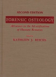 Forensic Osteology: Advances in the Identification of Human Remains - Kathleen J. Reichs, William M. Bass, Bill Blass