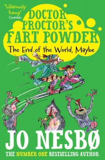 Doctor Proctor's Fart Powder: The End of the World. Maybe. - Jo Nesbo, Jo Nesbo