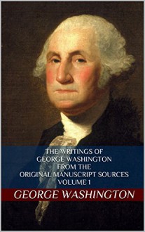 The Writings of George Washington from the Original Manuscript Sources: Volume 1 - George Washington, John C. Fitzpatrick, Matthew Rod Nielsen