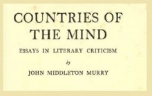 Countries of the Mind: Essays in Literary Criticism (1922) - John Middleton Murry