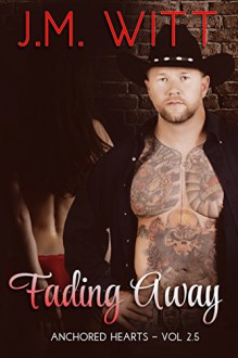 Fading Away: Anchored Hearts Vol. 2.5 - J.M. Witt, Book Cover by Design, Shelton Cole, Traci Kusina