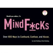 Would You Rather...?'s Mindf*cks: Over 300 Ways to Confound, Confuse, and Abuse - Justin Heimberg, David Gomberg