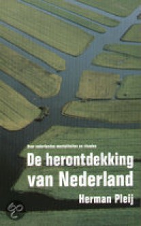 De herontdekking van Nederland - Herman Pleij