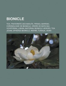 Bionicle: Toa, Fraternite Des Makuta, Piraka, Barraki, Chronologie de Bionicle, Ordre de Mata Nui, Voyatoran, Lhikan, Matoran, Bionicle Heroes, Toa Jovan, Spheres Bionicle, Nidhiki, Turaga, Vahki - Livres Groupe