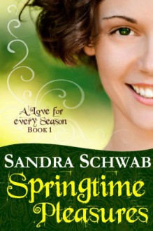 Springtime Pleasures (A Love for every Season) - Sandra Schwab