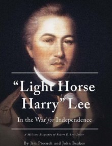 "Light Horse Harry" Lee in the War for Independence - Jim Piecuch, John H. Beakes Jr.