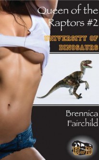 Queen of the Raptors #2 (Lesbian Dinosaur Erotica) (University of Dinosaurs) - Brennica Fairchild