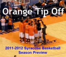 Orange Tip-Off: 2011-2012 Syracuse Basketball Season Preview - Sean Keeley, Dan Lyons, Brian Goodman, Matt McClusky, Aaron Goldfarb, Matt Glaude, Scott Pitoniak, Brian Harrison, Jameson Fleming