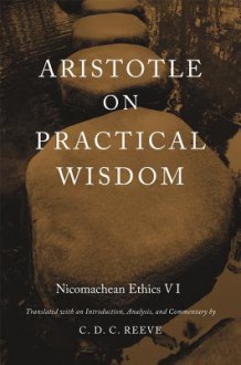 On Practical Wisdom: Nicomachean Ethics 6 - Aristotle, C.D.C. Reeve