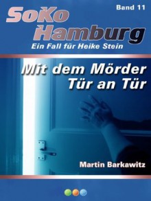 Mit dem Mörder Tür an Tür (SoKo Hamburg 11) (German Edition) - Martin Barkawitz