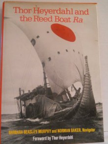 Thor Heyerdahl and the Reed Boat Ra - Barbara Murphy, Norman Baker