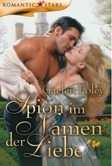 Spion im Namen der Liebe - Gaelen Foley, Petra Lingsminat