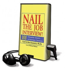 Nail the Job Interview!: 101 Dynamite Answers to Interview Questions - Caryl Krannich, Ron Krannich, Richard Rohan