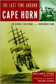 The Last Time Around Cape Horn: The Historic 1949 Voyage of the Windjammer Pamir - William F. Stark, Peter Stark