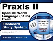 Praxis II Spanish: World Language (5195) Exam Flashcard Study System: Praxis II Test Practice Questions & Review for the Praxis II: Subject Assessments (Cards) - Praxis II Exam Secrets Test Prep Team