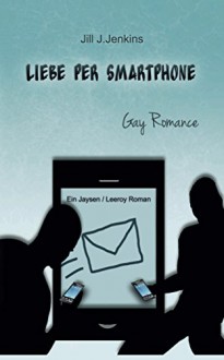 Liebe per Smartphone (Jaysen und Leeroy 1) - Jill J. Jenkins