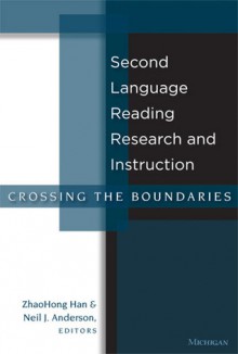 Second Language Reading Research and Instruction: Crossing the Boundaries - Neil J. Anderson, Zhaohong Han