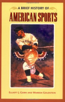 A Brief History of American Sports - Elliott J. Gorn