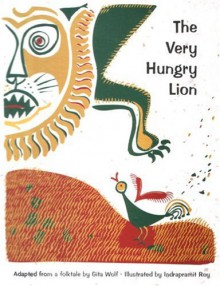 The Very Hungry Lion: A Folktale - Gita Wolf, Indrapramit Roy