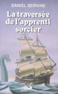 La traversée de l'apprenti sorcier - Daniel Sernine