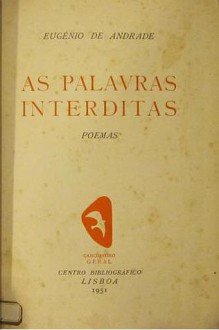 As Palavras Interditas - Eugénio de Andrade