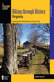 Hiking through History Virginia: Exploring the Old Dominion's Past by Trail - Johnny Molloy