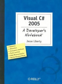 Visual C# 2005: A Developer's Notebook: A Developer's Notebook - Jesse Liberty, Rory Blyth