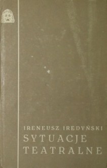 Sytuacje teatralne - Ireneusz Iredyński