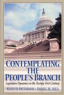 Contemplating the People's Branch: Legislative Dynamics in the Twenty First Century - Kelly D. Patterson