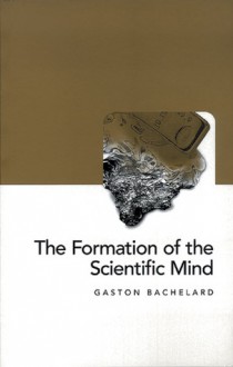 Formation of the Scientific Mind - Gaston Bachelard, Mary M. Jones