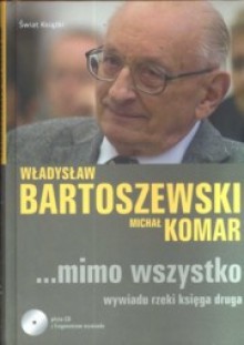 Mimo wszystko. Wywiadu rzeki księga druga - Władysław Bartoszewski, Michał Komar