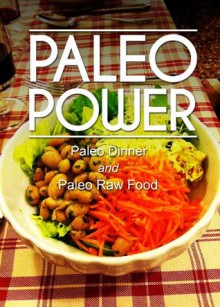 Paleo Power - Paleo Dinner and Paleo Raw Food - 2 Book Pack - Paleo Power