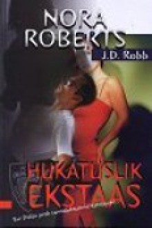 Hukatuslik ekstaas - J.D. Robb, Urve Liivamägi