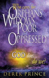 Who Cares For Orphans, Widows, The Poor And Oppressed, God Does...Do We? - Derek Prince