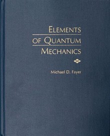 Elements of Quantum Mechanics - Michael D. Fayer