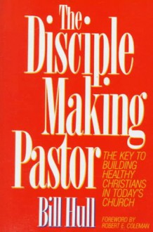 The Disciple Making Pastor - Bill Hull