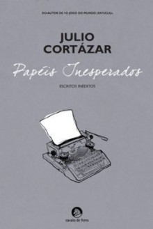 Papéis Inesperados - Julio Cortázar