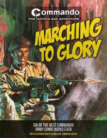 Marching to Glory: Six of the Best Commando Army Comic Books Ever - George Low, Calum Laird