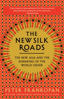 The New Silk Roads - Peter Frankopan