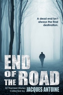 End of the Road - Jacques Antoine, Russell Blake, Brandon Hale, Saxon Andrew, Traci Tyne Hilton, James Rozoff, Robert C. Thomas, Michael Meyer, Alison Blake