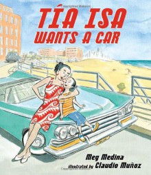 Tia Isa Wants a Car - Meg Medina, Claudio Muñoz