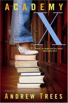 Academy X: A Novel - Andrew Trees