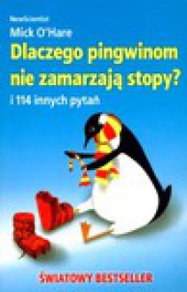 Dlaczego pingwinom nie zamarzają stopy i 114 innych pytań - Mick O'Hare