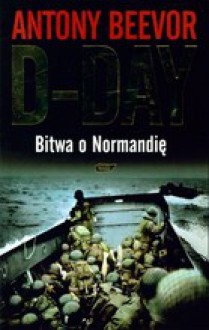 D-Day. Bitwa o Normandię - Antony Beevor