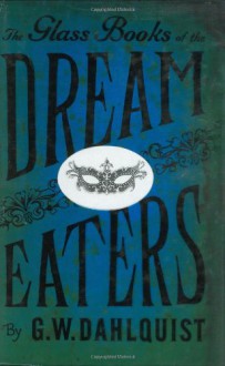 The Glass Books of the Dream Eaters - Gordon Dahlquist