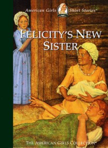 Felicity's New Sister - Valerie Tripp