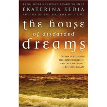 The House of Discarded Dreams - Ekaterina Sedia