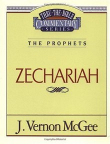 Thru the Bible Commentary Vol. 32: The Prophets (Zechariah) - J. Vernon McGee