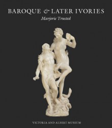 Baroque & Later Ivories - Marjorie Trusted