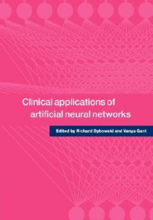 Clinical Applications of Artificial Neural Networks - Vanya Gant, Richard Dybowski